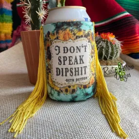 I DON'T SPEAK DIPSHIT BETH DUTTON FRINGE KOOZIE