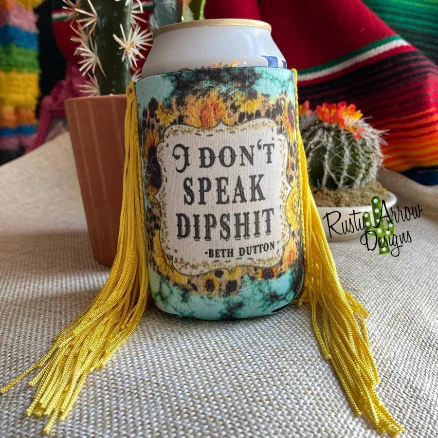 I DON'T SPEAK DIPSHIT BETH DUTTON FRINGE KOOZIE
